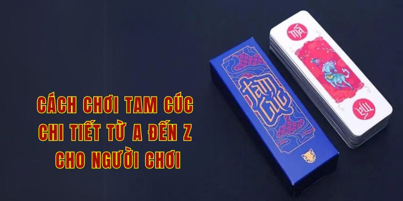 Cách chơi tam cúc chi tiết từ A đến Z cho người chơi