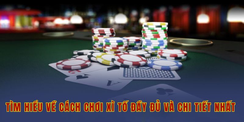 Tất Tần Tật Về Cách Chơi Xì Tố Hấp Dẫn Bậc Nhất Hiện Nay